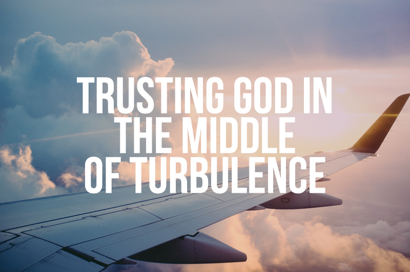 Trusting God In The Middle Of Turbulence